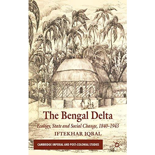 The Bengal Delta: Ecology, State and Social Change, 18401943 [Hardcover]