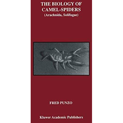 The Biology of Camel-Spiders: Arachnida, Solifugae [Hardcover]