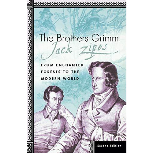 The Brothers Grimm: From Enchanted Forests to the Modern World 2e [Hardcover]