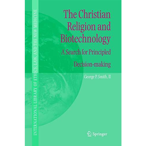 The Christian Religion and Biotechnology: A Search for Principled Decision-makin [Paperback]