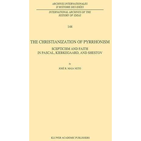 The Christianization of Pyrrhonism: Scepticism and Faith in Pascal, Kierkegaard, [Hardcover]