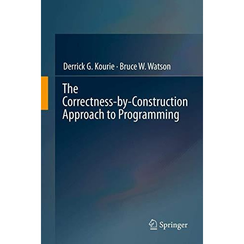 The Correctness-by-Construction Approach to Programming [Hardcover]