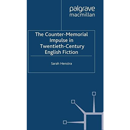 The Counter-Memorial Impulse in Twentieth-Century English Fiction [Paperback]