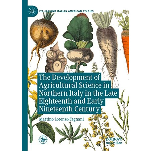 The Development of Agricultural Science in Northern Italy in the Late Eighteenth [Hardcover]