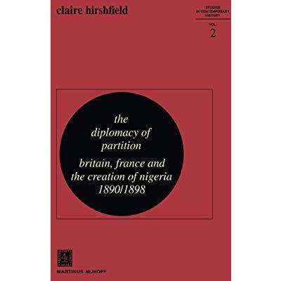 The Diplomacy of Partition: Britain, France and the Creation of Nigeria, 189018 [Hardcover]