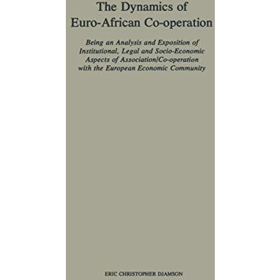 The Dynamics of Euro-African Co-operation: Being an Analysis and Exposition of I [Paperback]