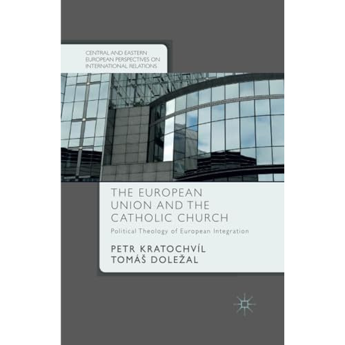 The European Union and the Catholic Church: Political Theology of European Integ [Paperback]