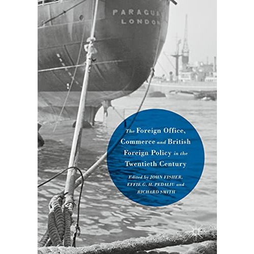 The Foreign Office, Commerce and British Foreign Policy in the Twentieth Century [Paperback]