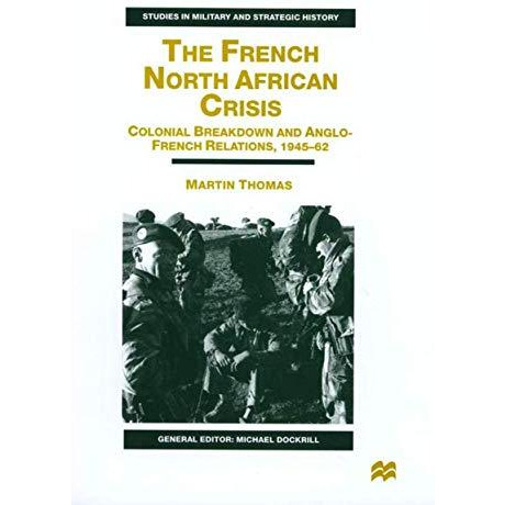 The French North African Crisis: Colonial Breakdown and Anglo-French Relations,  [Hardcover]