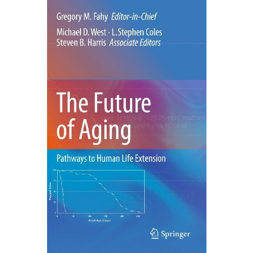 The Future of Aging: Pathways to Human Life Extension [Hardcover]