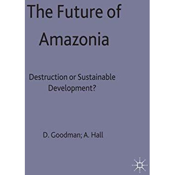 The Future of Amazonia: Destruction or Sustainable Development? [Hardcover]