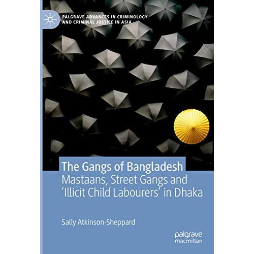 The Gangs of Bangladesh: Mastaans, Street Gangs and Illicit Child Labourers in [Hardcover]