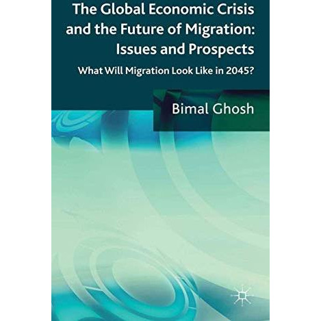 The Global Economic Crisis and the Future of Migration: Issues and Prospects: Wh [Paperback]