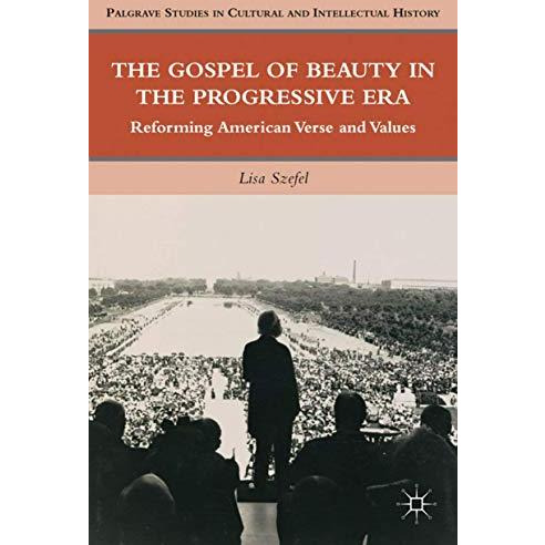 The Gospel of Beauty in the Progressive Era: Reforming American Verse and Values [Hardcover]