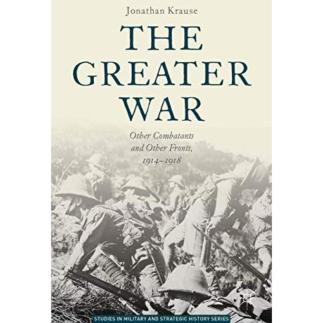 The Greater War: Other Combatants and Other Fronts, 1914-1918 [Hardcover]