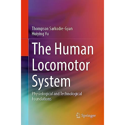 The Human Locomotor System: Physiological and Technological Foundations [Hardcover]