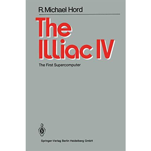 The Illiac IV: The First Supercomputer [Paperback]