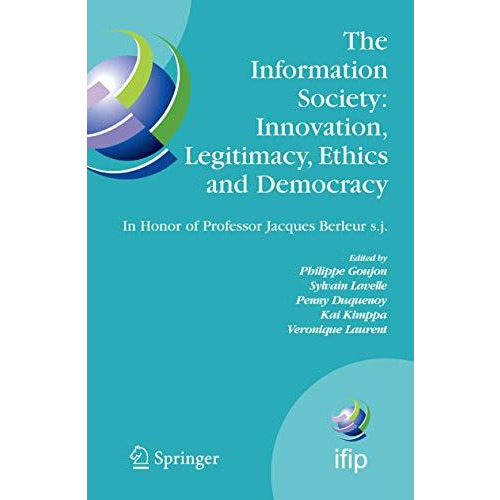 The Information Society: Innovation, Legitimacy, Ethics and Democracy In Honor o [Paperback]