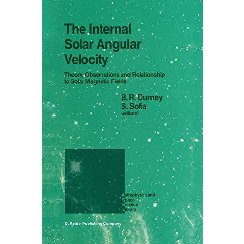 The Internal Solar Angular Velocity: Theory, Observations and Relationship to So [Hardcover]