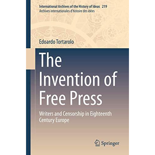 The Invention of Free Press: Writers and Censorship in Eighteenth Century Europe [Hardcover]