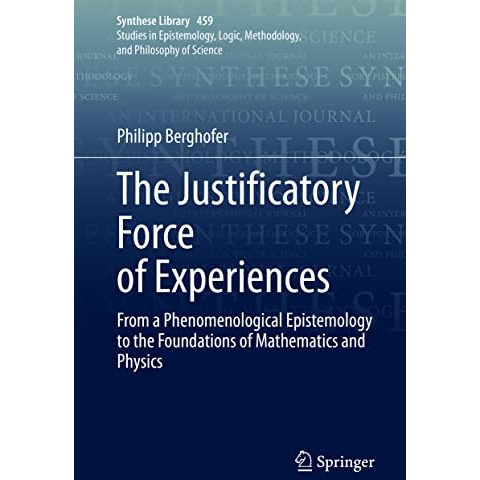 The Justificatory Force of Experiences: From a Phenomenological Epistemology to  [Hardcover]