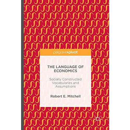 The Language of Economics: Socially Constructed Vocabularies and Assumptions [Hardcover]