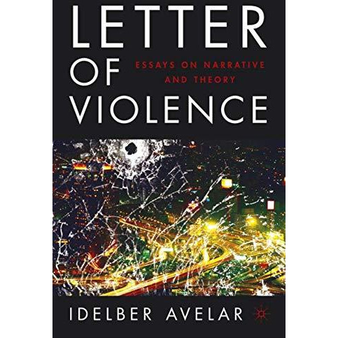 The Letter of Violence: Essays on Narrative, Ethics, and Politics [Paperback]