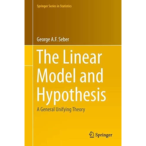 The Linear Model and Hypothesis: A General Unifying Theory [Hardcover]