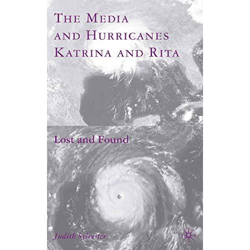 The Media and Hurricanes Katrina and Rita: Lost and Found [Paperback]