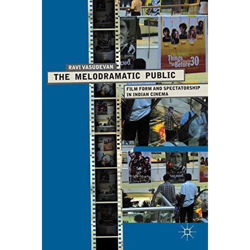 The Melodramatic Public: Film Form and Spectatorship in Indian Cinema [Hardcover]