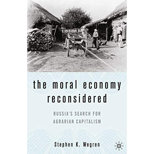 The Moral Economy Reconsidered: Russias Search For Agrarian Capitalism [Paperback]