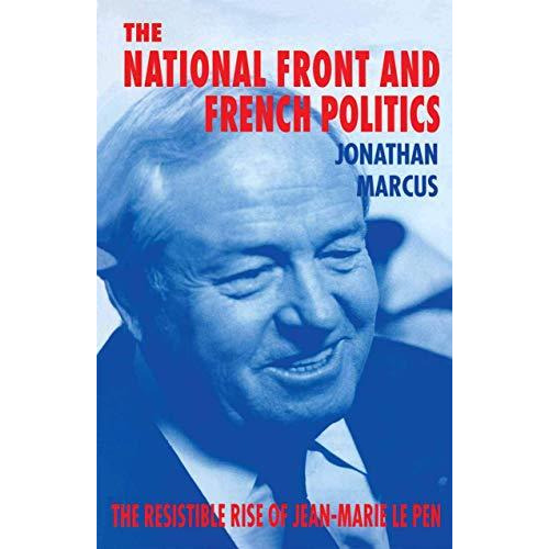 The National Front and French Politics: The Resistible Rise of Jean-Marie Le Pen [Paperback]