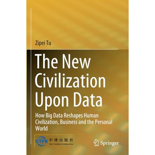 The New Civilization Upon Data: How Big Data Reshapes Human Civilization, Busine [Paperback]