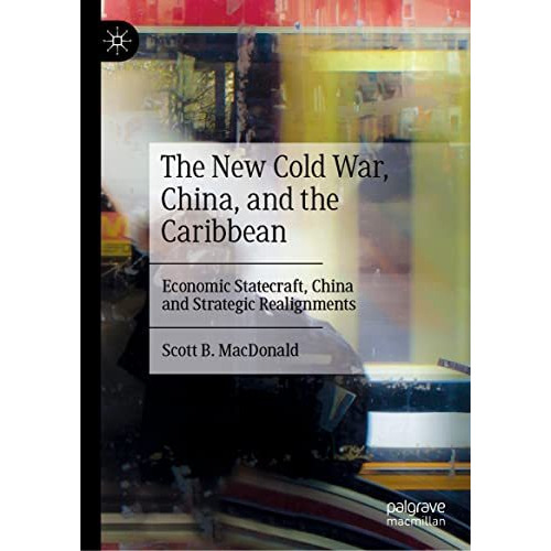 The New Cold War, China, and the Caribbean: Economic Statecraft, China and Strat [Hardcover]