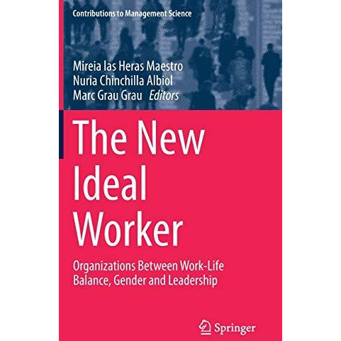 The New Ideal Worker: Organizations Between Work-Life Balance, Gender and Leader [Hardcover]