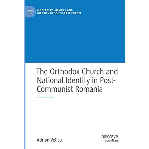 The Orthodox Church and National Identity in Post-Communist Romania [Paperback]