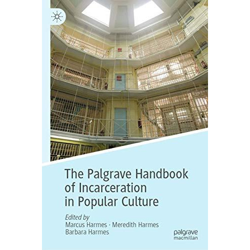 The Palgrave Handbook of Incarceration in Popular Culture [Hardcover]