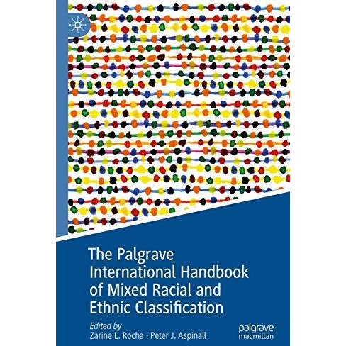 The Palgrave International Handbook of Mixed Racial and Ethnic Classification [Paperback]