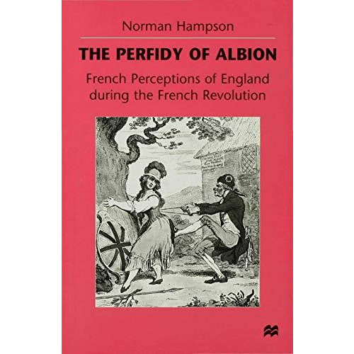 The Perfidy of Albion: French Perceptions of England during the French Revolutio [Hardcover]