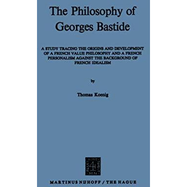 The Philosophy of Georges Bastide: A Study Tracing the Origins and Development o [Paperback]