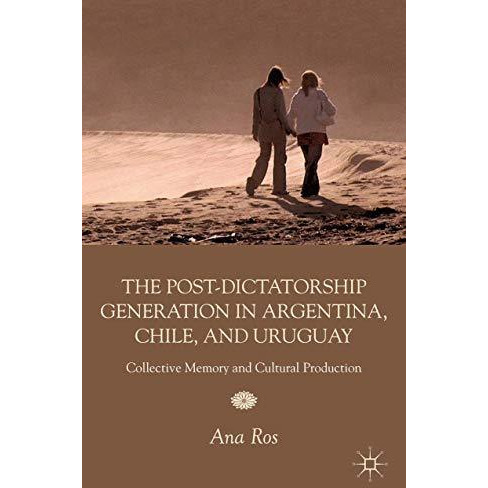 The Post-Dictatorship Generation in Argentina, Chile, and Uruguay: Collective Me [Paperback]