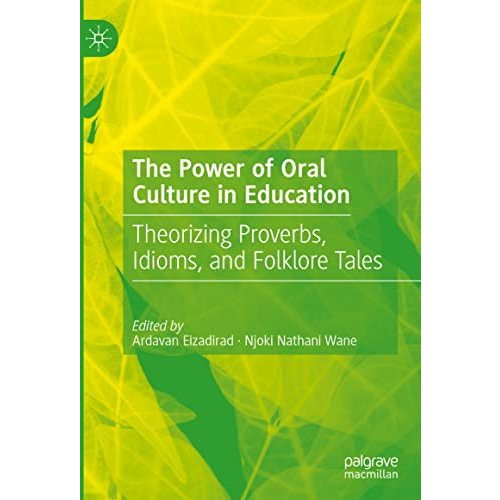 The Power of Oral Culture in Education: Theorizing Proverbs, Idioms, and Folklor [Hardcover]