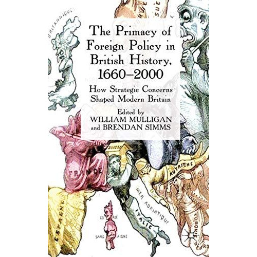 The Primacy of Foreign Policy in British History, 16602000: How Strategic Conce [Hardcover]