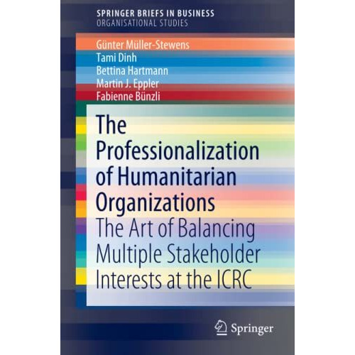 The Professionalization of Humanitarian Organizations: The Art of Balancing Mult [Paperback]