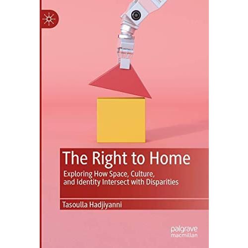 The Right to Home: Exploring How Space, Culture, and Identity Intersect with Dis [Hardcover]