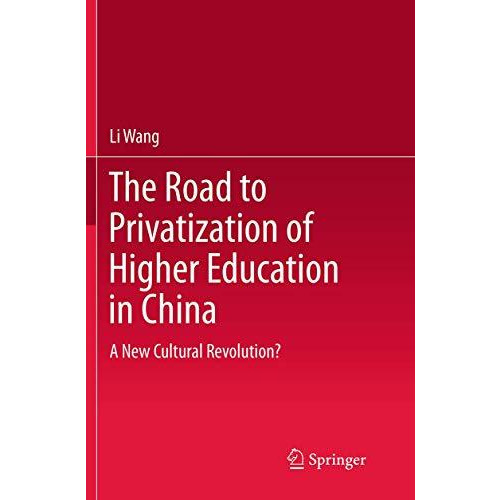 The Road to Privatization of Higher Education in China: A New Cultural Revolutio [Paperback]