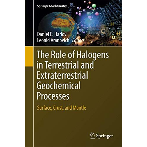 The Role of Halogens in Terrestrial and Extraterrestrial Geochemical Processes:  [Paperback]