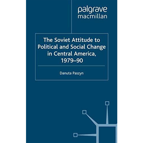 The Soviet Attitude to Political and Social Change in Central America, 197990:  [Paperback]