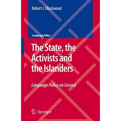 The State, the Activists and the Islanders: Language Policy on Corsica [Paperback]