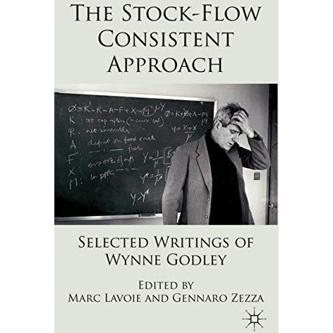 The Stock-Flow Consistent Approach: Selected Writings of Wynne Godley [Hardcover]